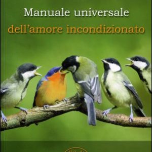 Manuale universale dell’amore incondizionato