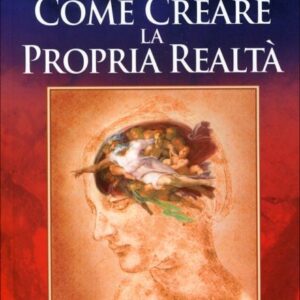 Come Creare la Propria Realtà