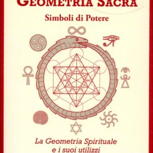 Geometria Sacra Simboli di potere. La geometria spirituale e i suoi utilizzi Pierluca Zizzi