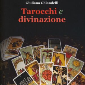 Tarocchi e Divinazione di Giuliana Ghiandelli